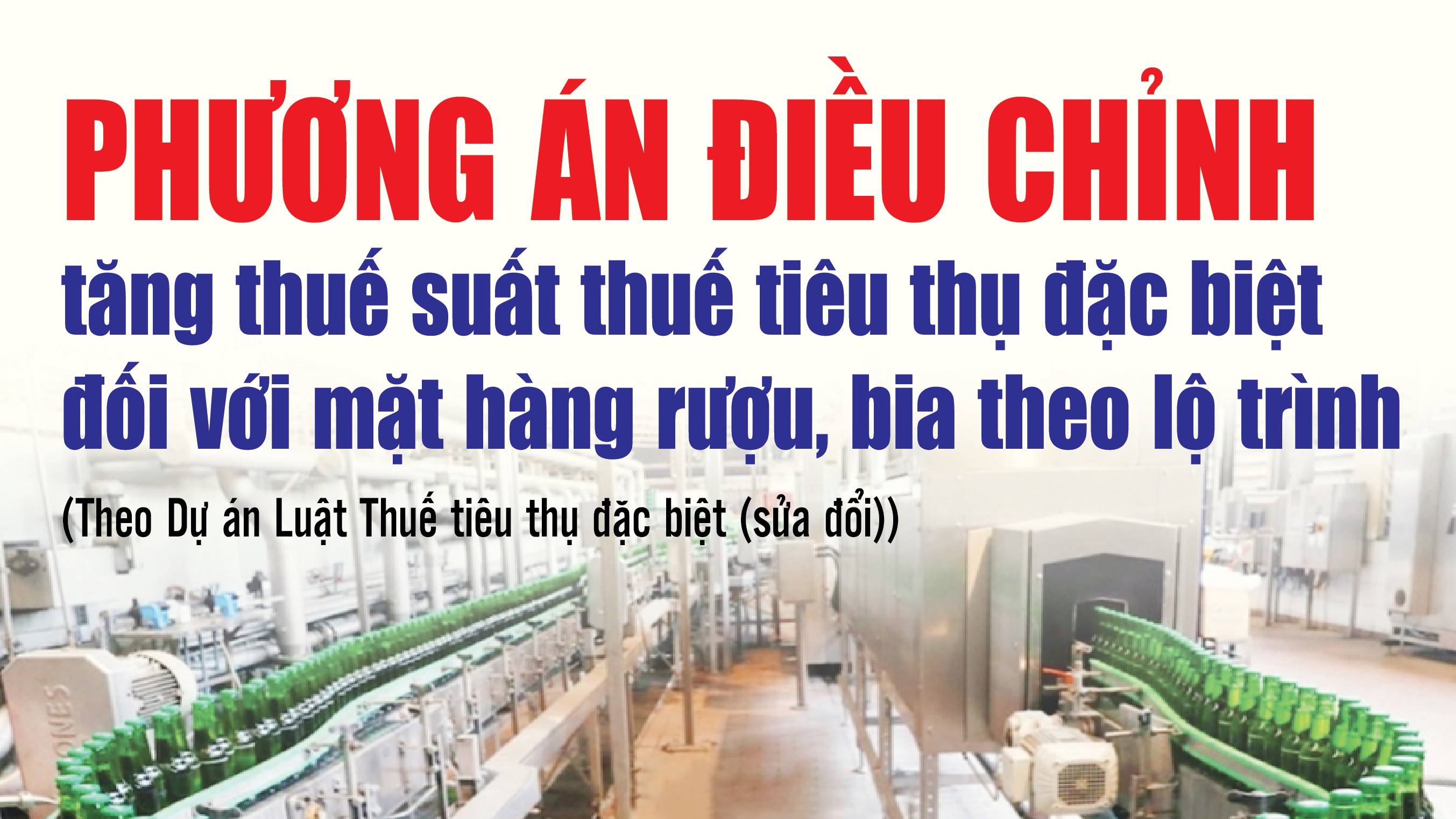 Infographics:  Phương án điều chỉnh tăng thuế suất thuế tiêu thụ đặc biệt đối với mặt hàng rượu, bia theo lộ trình