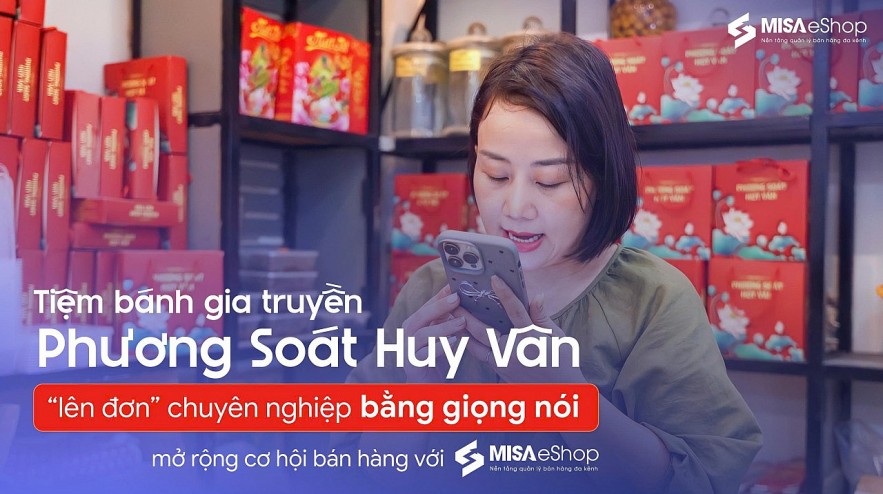 Tiệm bánh gia truyền Phương Soát Huy Vân “lên đơn” bằng giọng nói, mở rộng cơ hội bán hàng với MISA eShop Tiệm bánh gia truyền Phương Soát Huy Vân “lên đơn” bằng giọng nói, mở rộng cơ hội bán hàng với MISA eShop