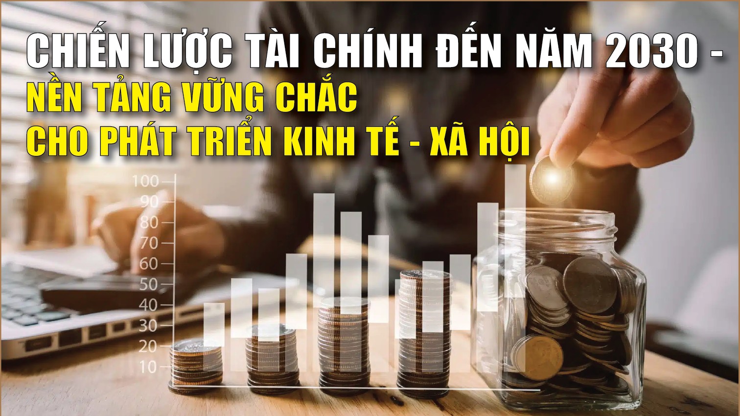 Infographics: Chiến lược Tài chính đến năm 2030 - nền tảng vững chắc cho phát triển kinh tế - xã hội