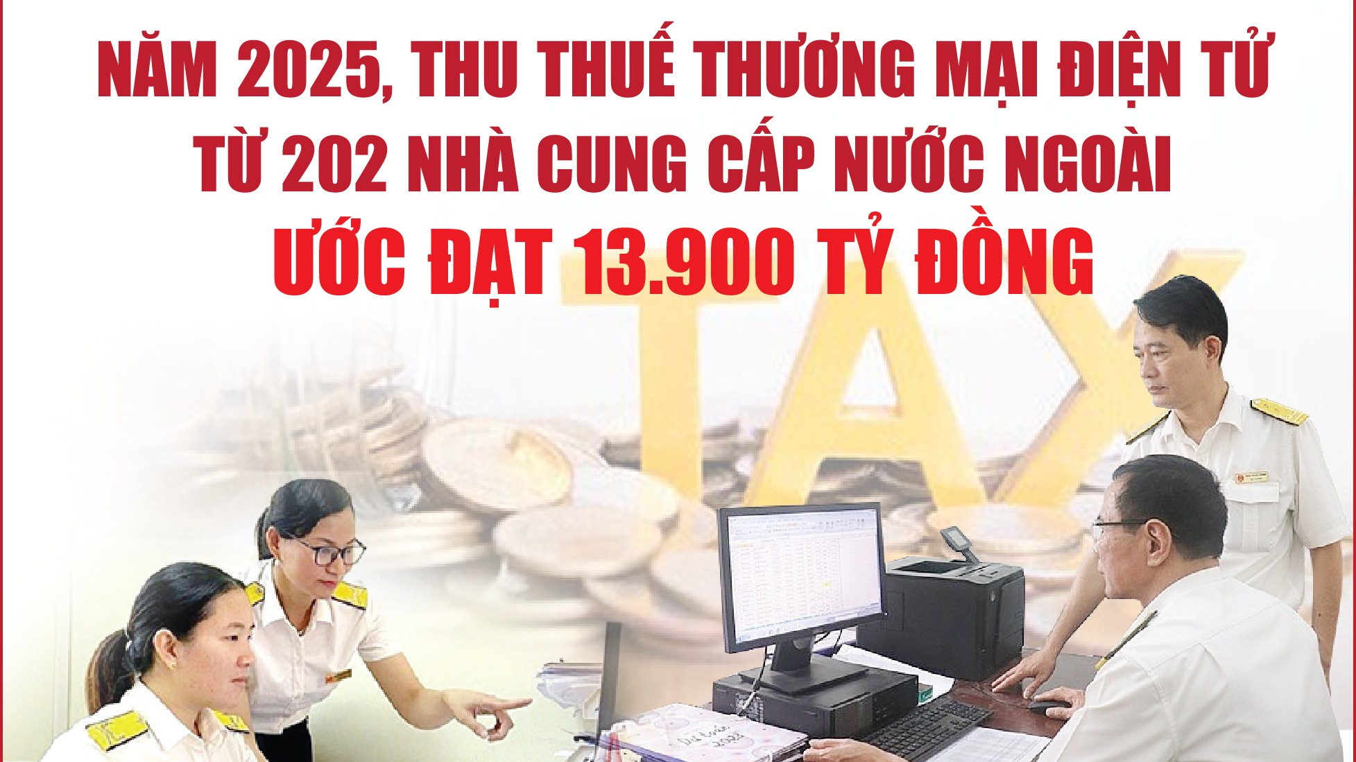 Infographics: Các nhà cung cấp nước ngoài ước nộp 13.900 tỷ đồng tiền thuế trong năm 2025