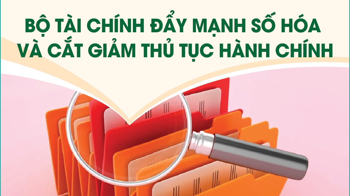 Infographics: Bộ Tài chính đẩy mạnh số hóa và cắt giảm thủ tục hành chính