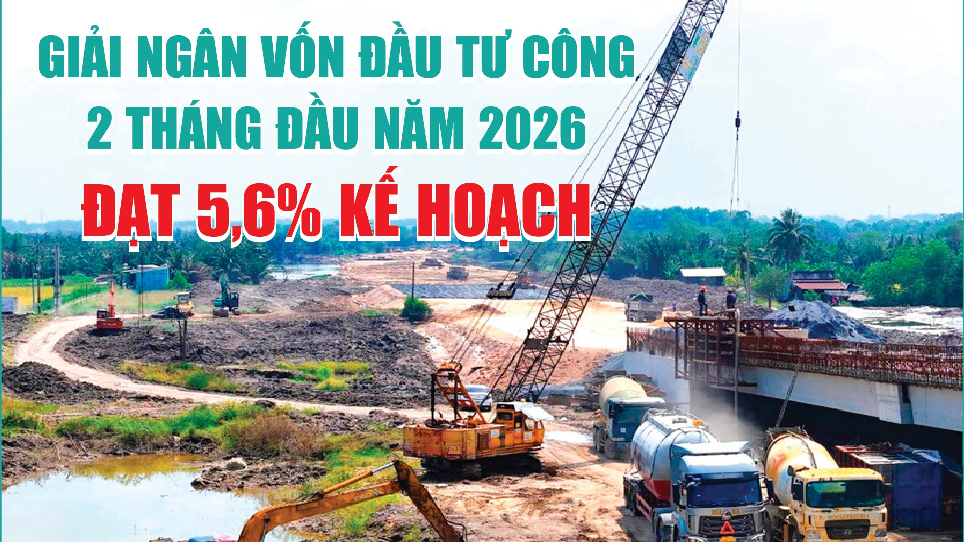 Infographics: Giải ngân vốn đầu tư công 2 tháng đầu năm 2026 đạt 55.739,8 tỷ đồng