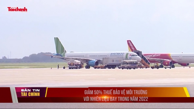 Giảm 50% thuế bảo vệ môi trường với nhiên liệu bay trong năm 2022