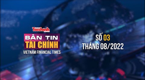 Bản tin Tài chính - Số 03 tháng 08/2022