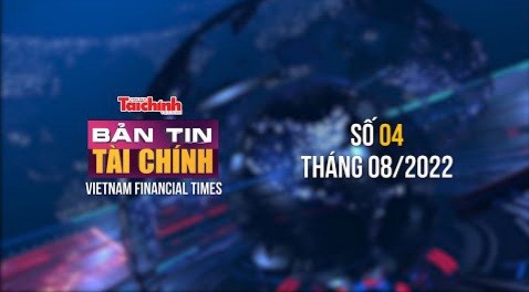 Bản tin Tài chính - Số 04 tháng 08/2022