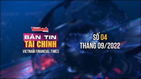 Bản tin Tài chính - Số 04 tháng 09/2022