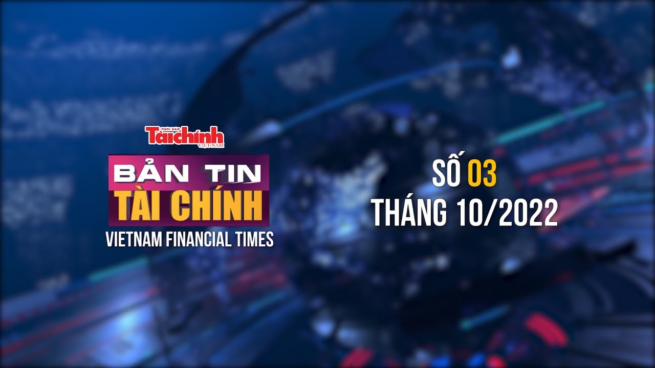Bản tin Tài chính - Số 03 tháng 10/2022