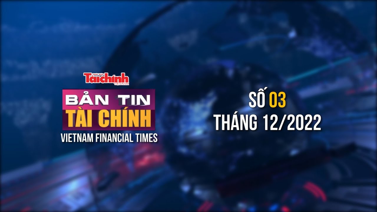 Bản tin Tài chính - số 03 tháng 12/2022