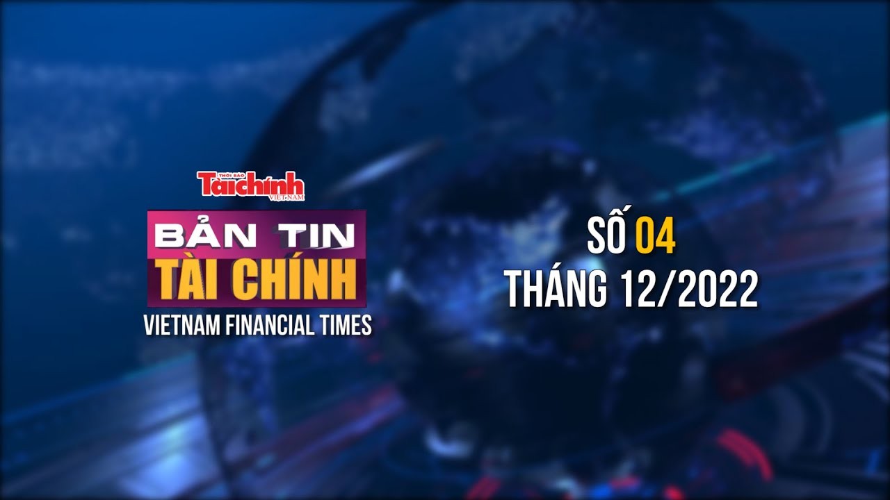 Bản tin Tài chính - số 04 tháng 12/2022