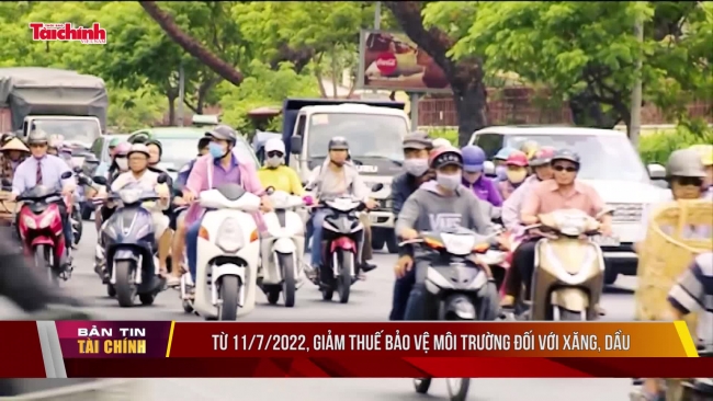 Từ 11/7/2022, giảm thuế bảo vệ môi trường đối với xăng, dầu