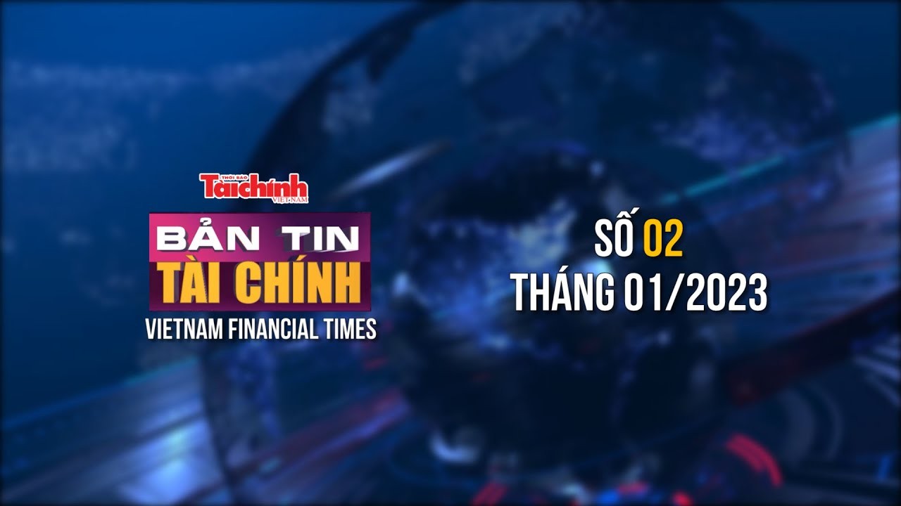 Bản tin Tài chính - số 02 tháng 01/2023