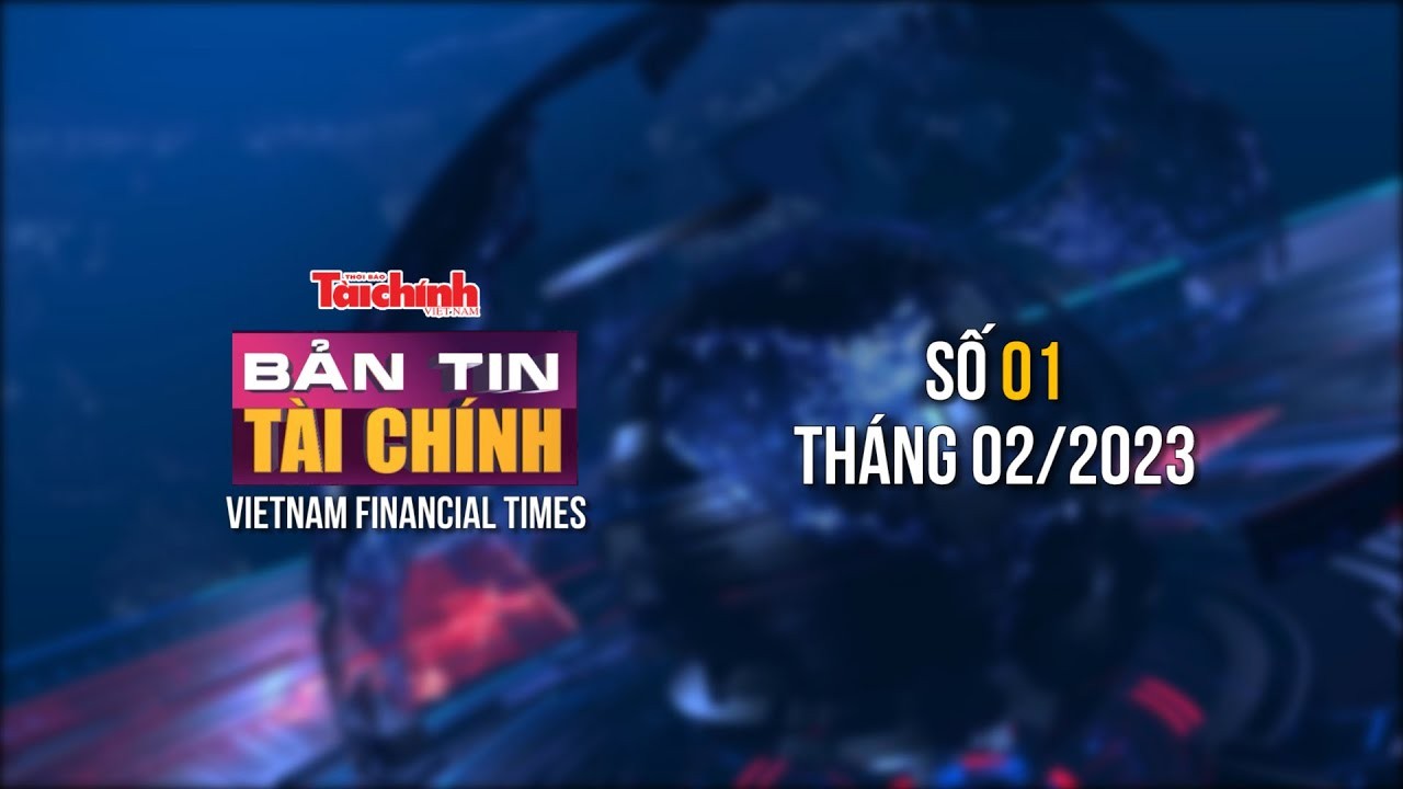 Bản tin Tài chính - số 01 tháng 02/2023