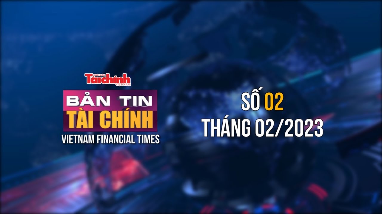 Bản tin Tài chính - số 02 tháng 02/2023