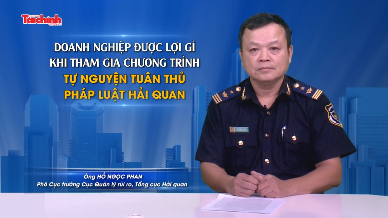 Doanh nghiệp được lợi gì khi tham gia chương trình tự nguyện tuân thủ pháp luật hải quan?