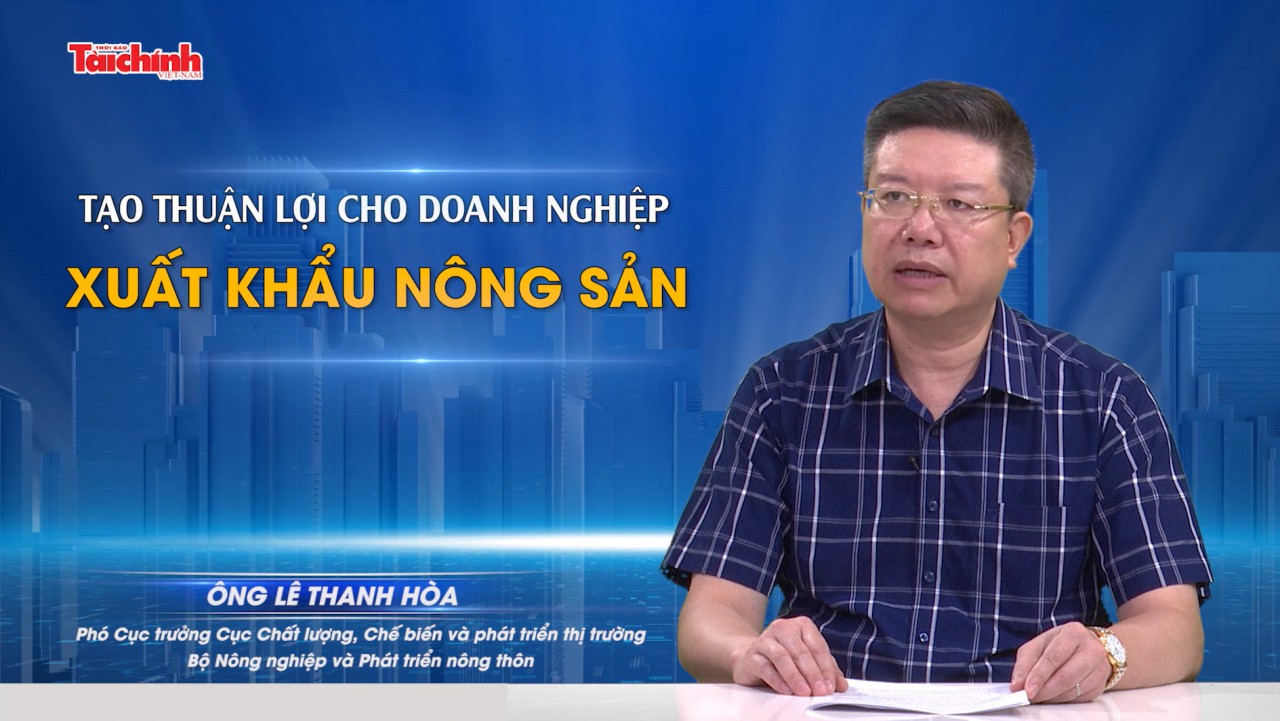 Tạo thuận lợi cho doanh nghiệp trong xuất khẩu nông sản