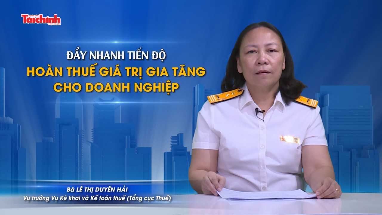 Đẩy nhanh tiến độ hoàn thuế giá trị gia tăng cho doanh nghiệp