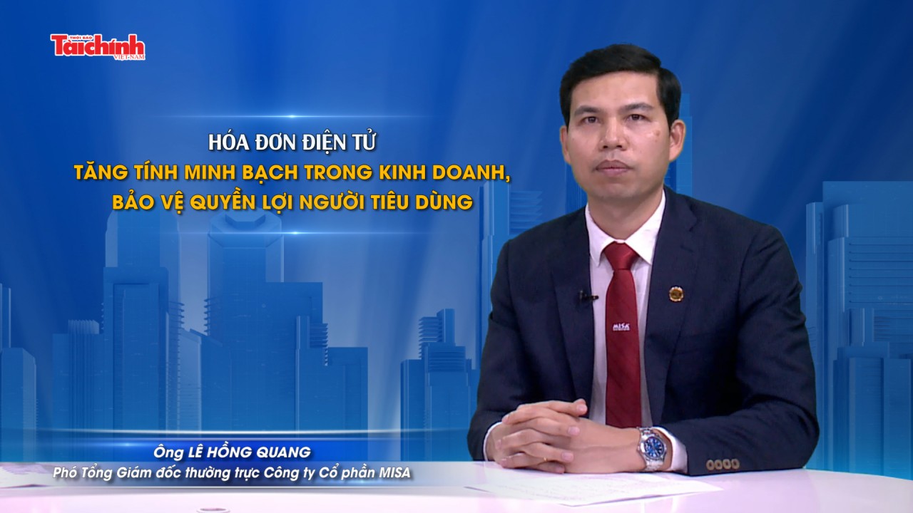 Hóa đơn điện tử - Tăng tính minh bạch, bảo vệ quyền lợi người tiêu dùng