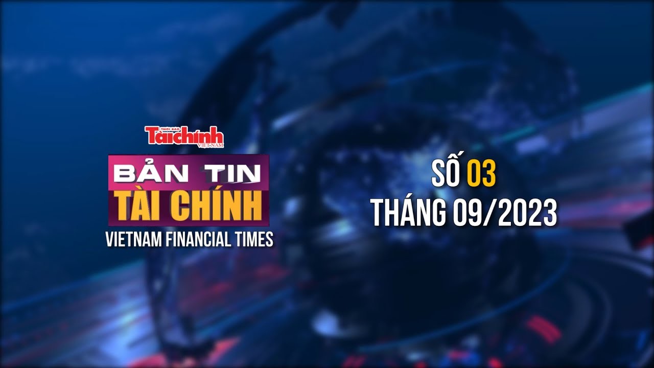 Bản tin Tài chính - số 03 tháng 09/2023