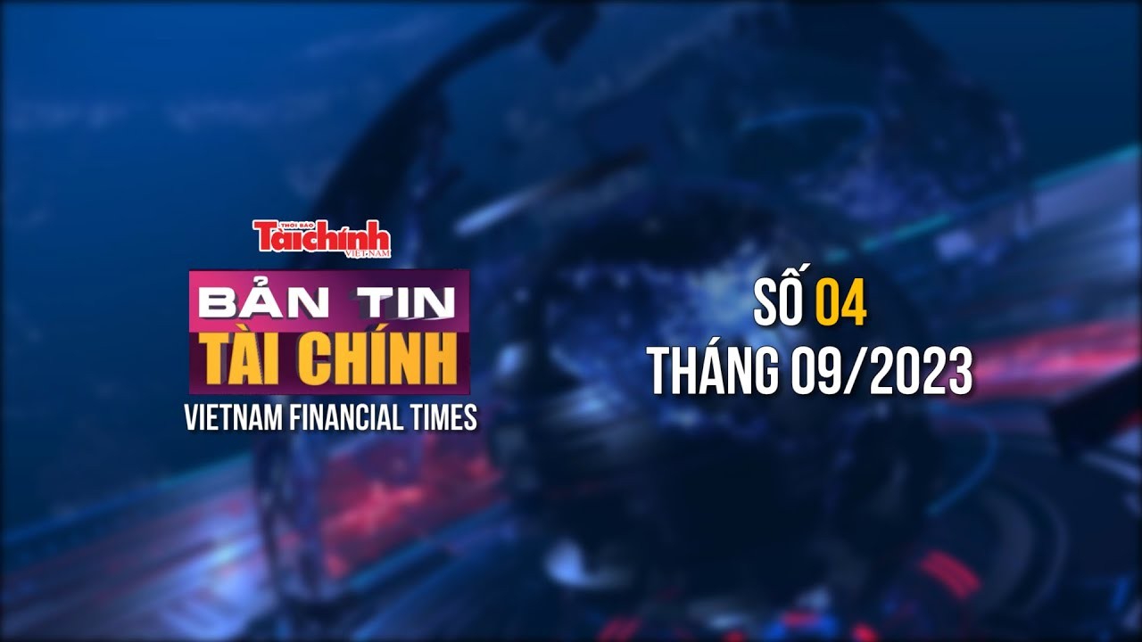 Bản tin Tài chính - số 04 tháng 09/2023