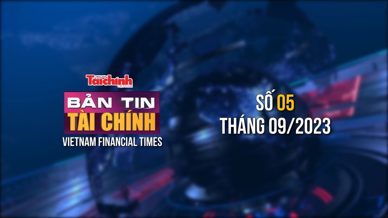 Bản tin Tài chính - số 05 tháng 09/2023