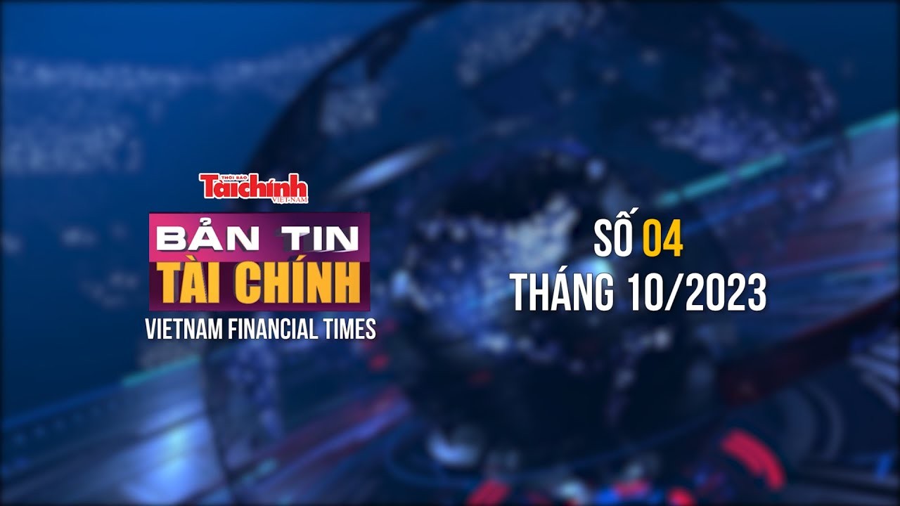 Bản tin Tài chính - số 04 tháng 10/2023
