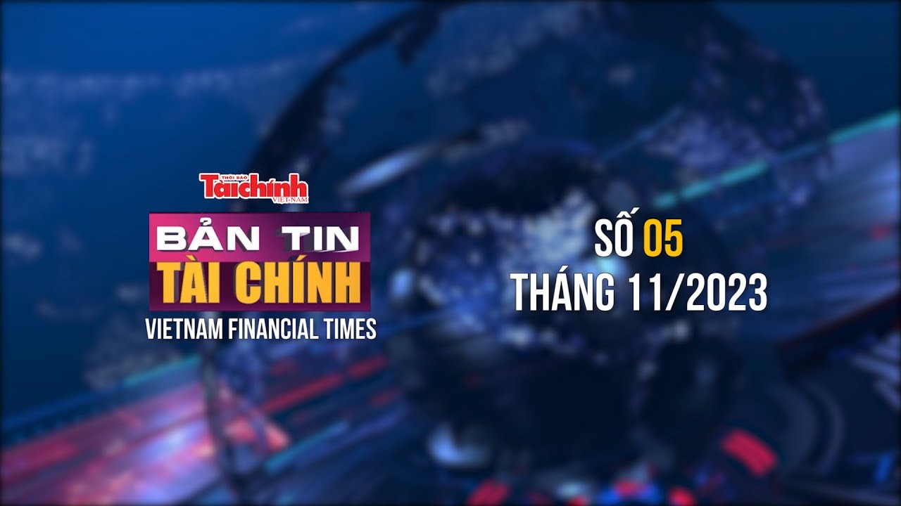 Bản tin Tài chính - số 05 tháng 11/2023