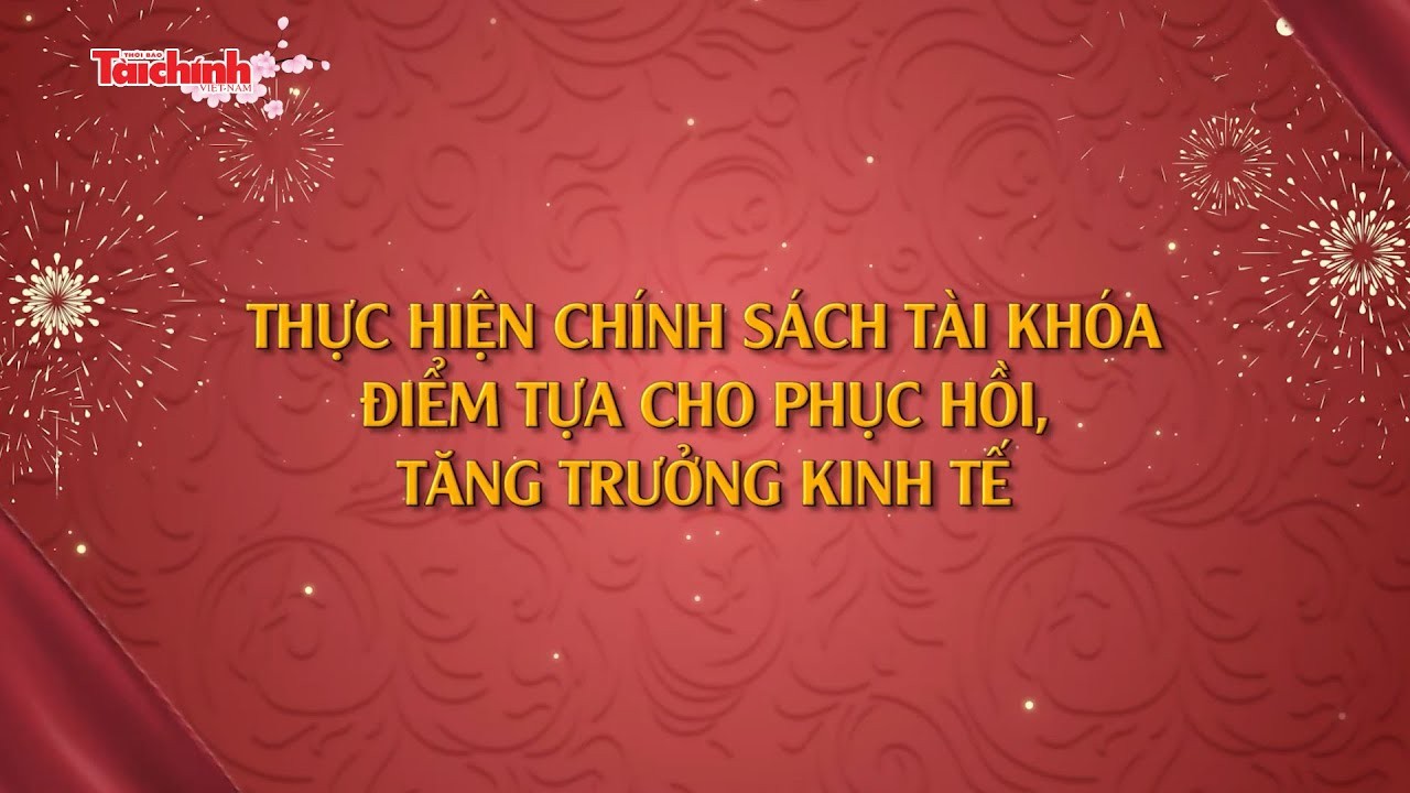 Thực hiện Chính sách tài khóa: Điểm tựa cho phục hồi, tăng trưởng kinh tế
