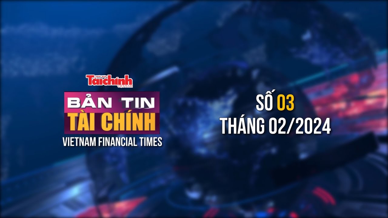 Bản tin Tài chính - số 3 tháng 2/2024