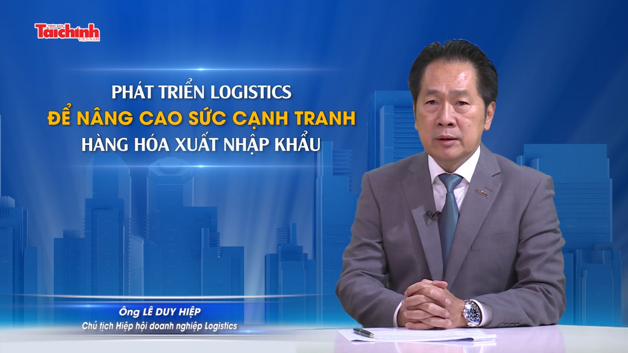 Phát triển logistics để nâng cao sức cạnh tranh hàng hóa xuất nhập khẩu