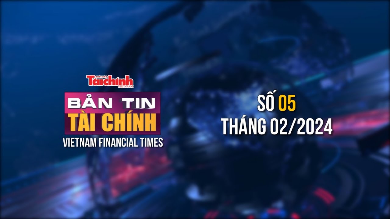 Bản tin Tài chính - số 5 tháng 2/2024