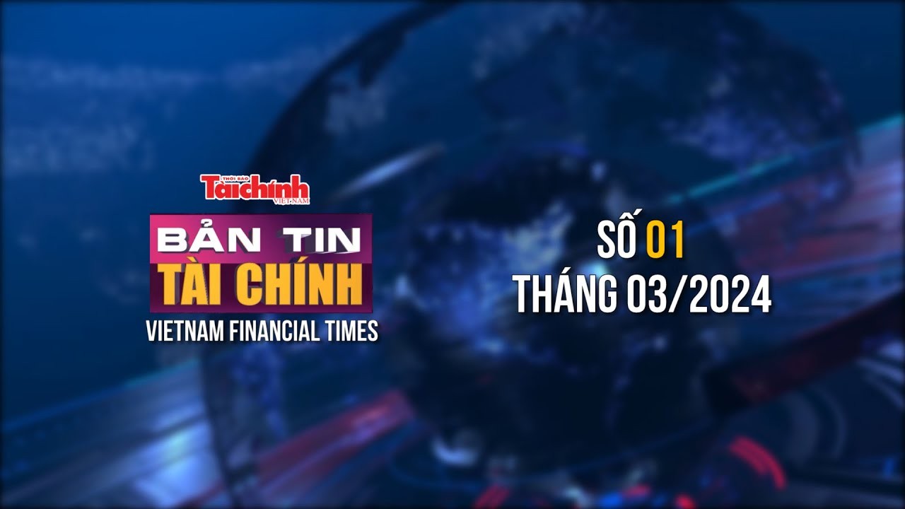 Bản tin Tài chính - số 1 tháng 3/2024