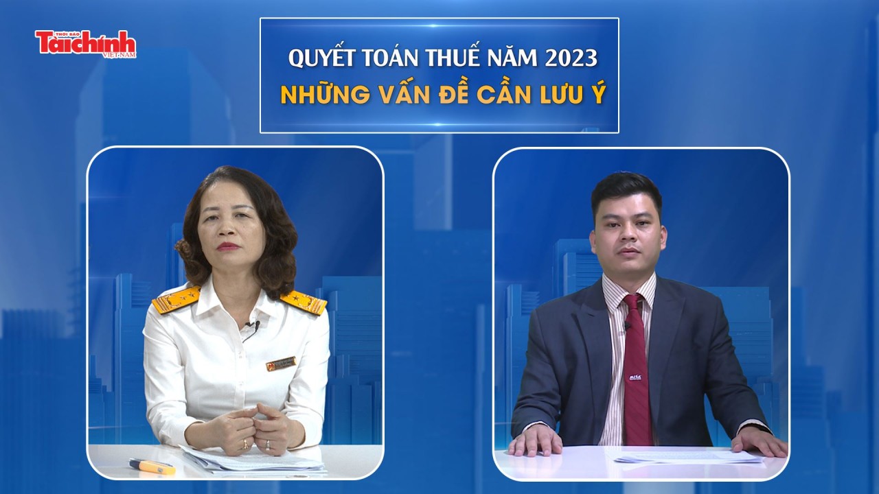 Quyết toán thuế năm 2023 - những vấn đề cần lưu ý