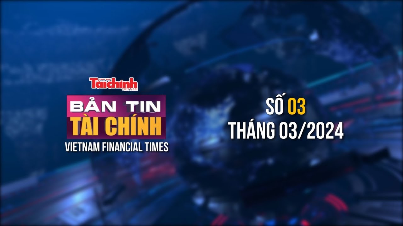 Bản tin Tài chính - số 3 tháng 3/2024