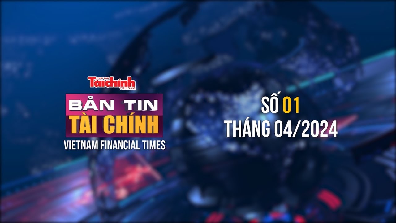 Bản tin Tài chính - số 1 tháng 4/2024