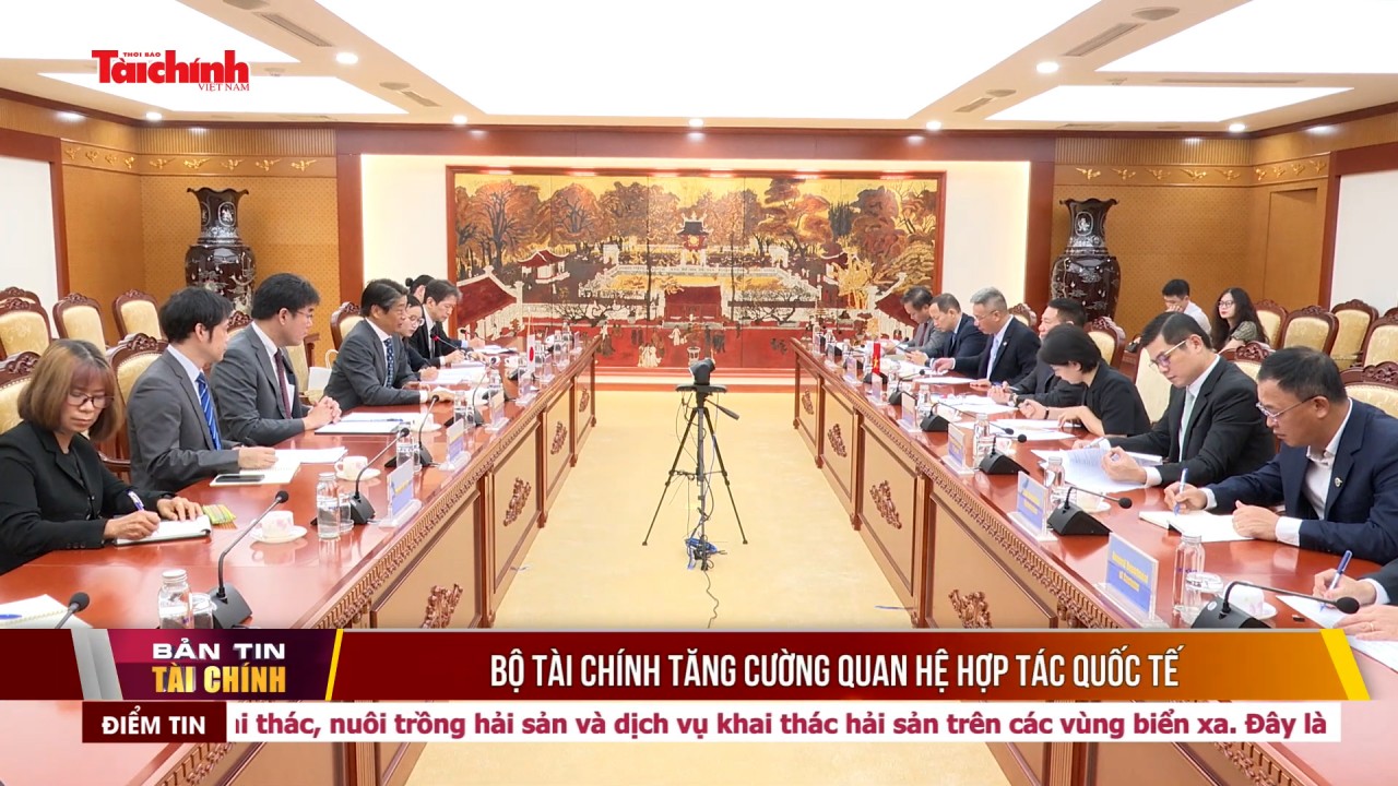 Bộ Tài chính tăng cường quan hệ hợp tác quốc tế