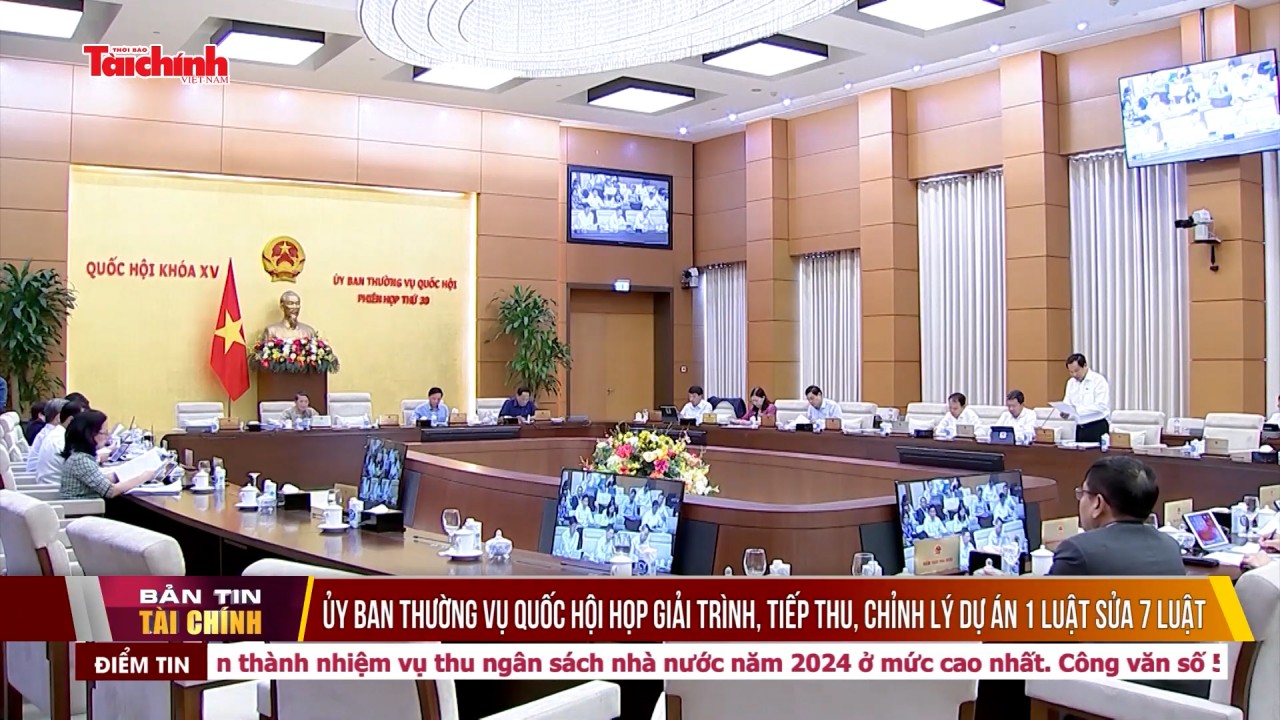 Ủy ban Thường vụ Quốc hội họp giải trình, tiếp thu, chỉnh lý dự án 1 luật sửa 7 luật