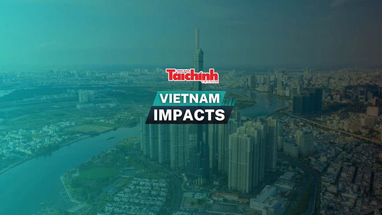 Việt Nam Impacts: Việt Nam sẵn sàng cho phát triển kinh tế bền vững