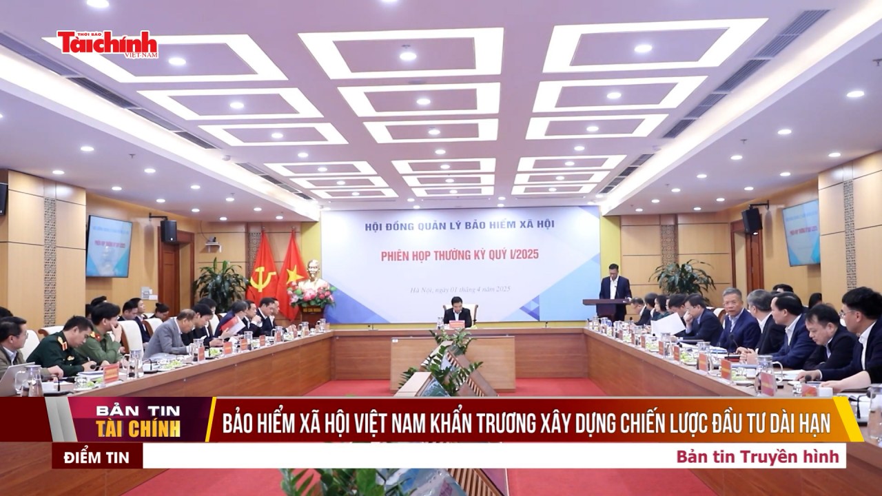 Bảo hiểm xã hội Việt Nam khẩn trương xây dựng chiến lược đầu tư dài hạn