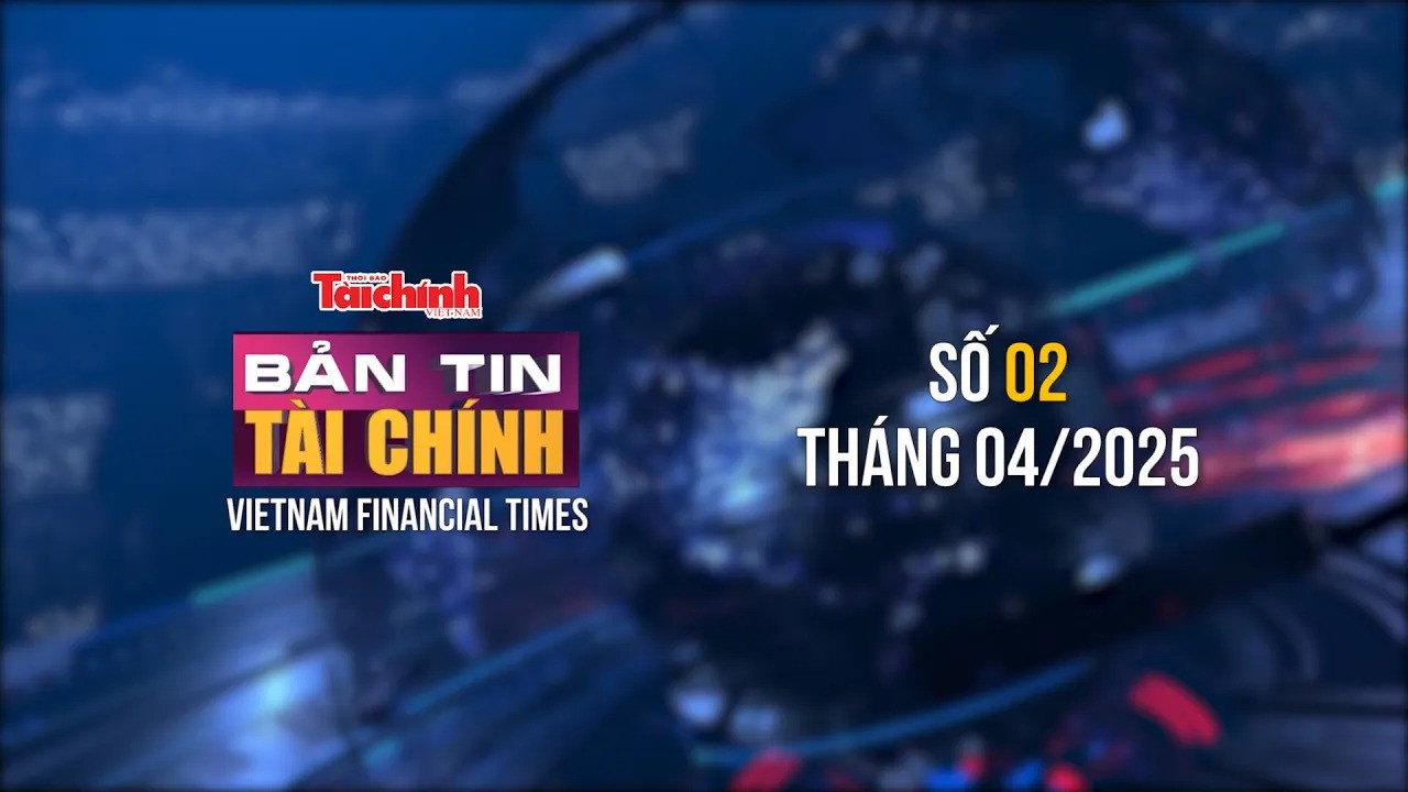 Bản tin Tài chính - số 2 tháng 4/2025