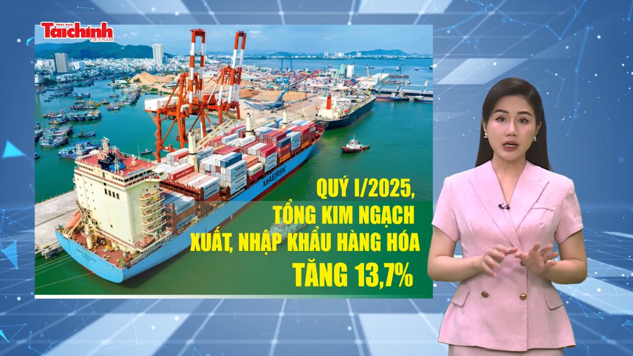 Số liệu và bình luận: Quý I/2025, tổng kim ngạch xuất nhập khẩu hàng hóa đạt hơn 202 tỷ USD