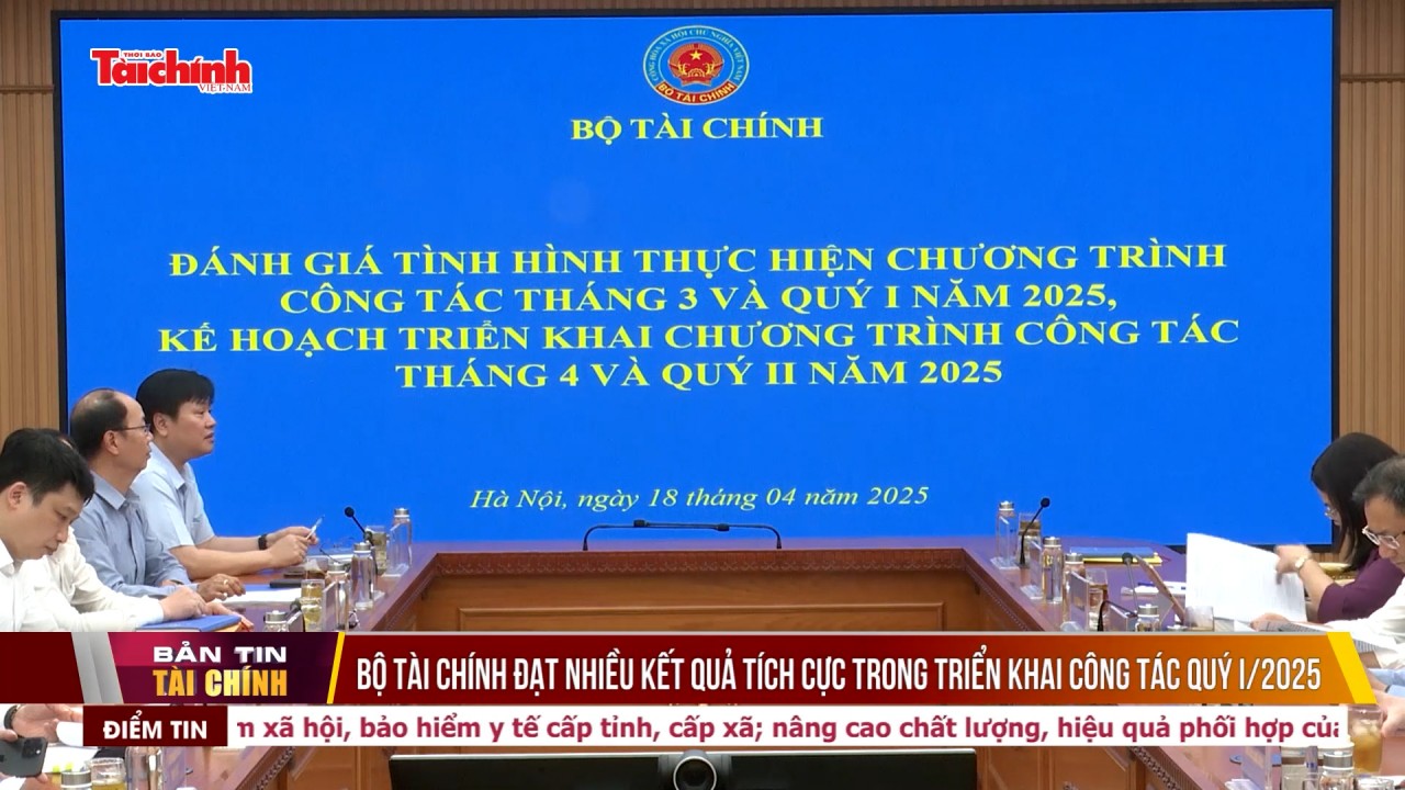Bộ Tài chính đạt nhiều kết quả tích cực trong triển khai công tác quý I/2025