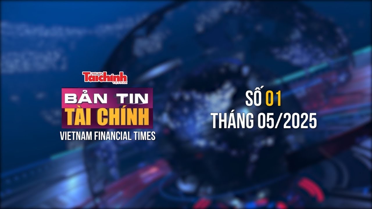 Bản tin Tài chính - số 1 tháng 5/2025