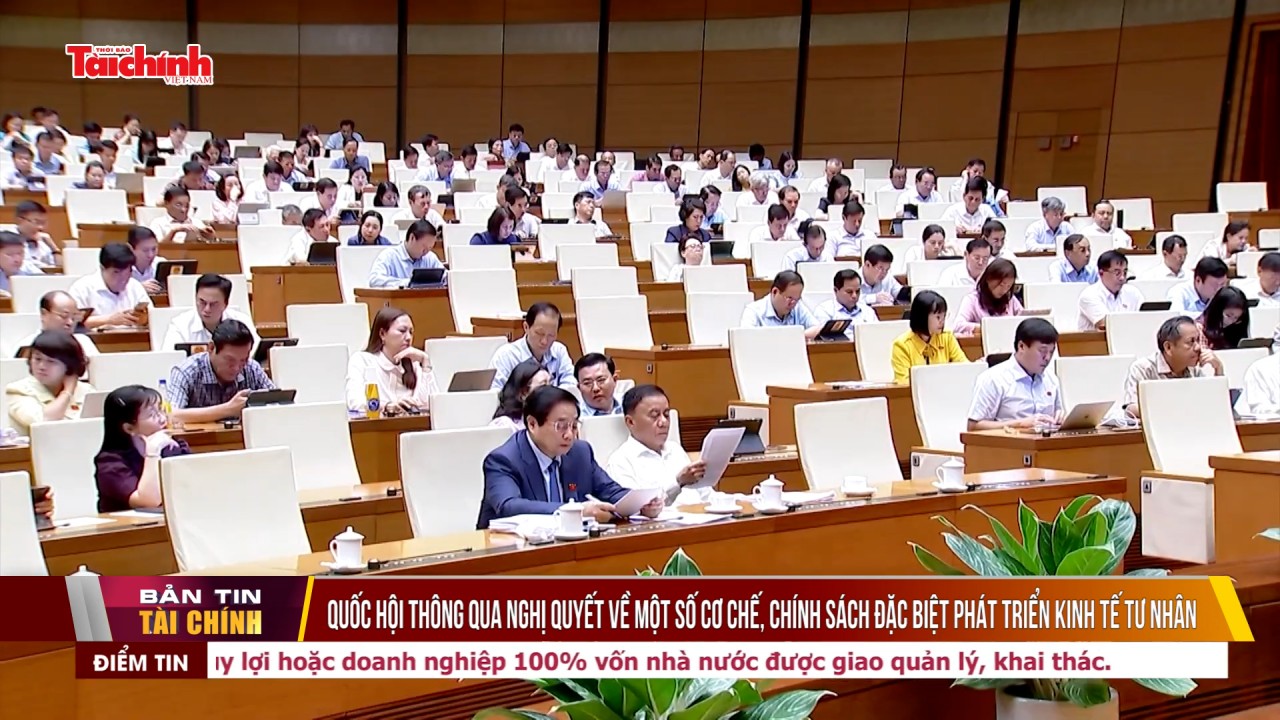 Quốc hội thông qua Nghị quyết về một số cơ chế, chính sách đặc biệt phát triển kinh tế tư nhân