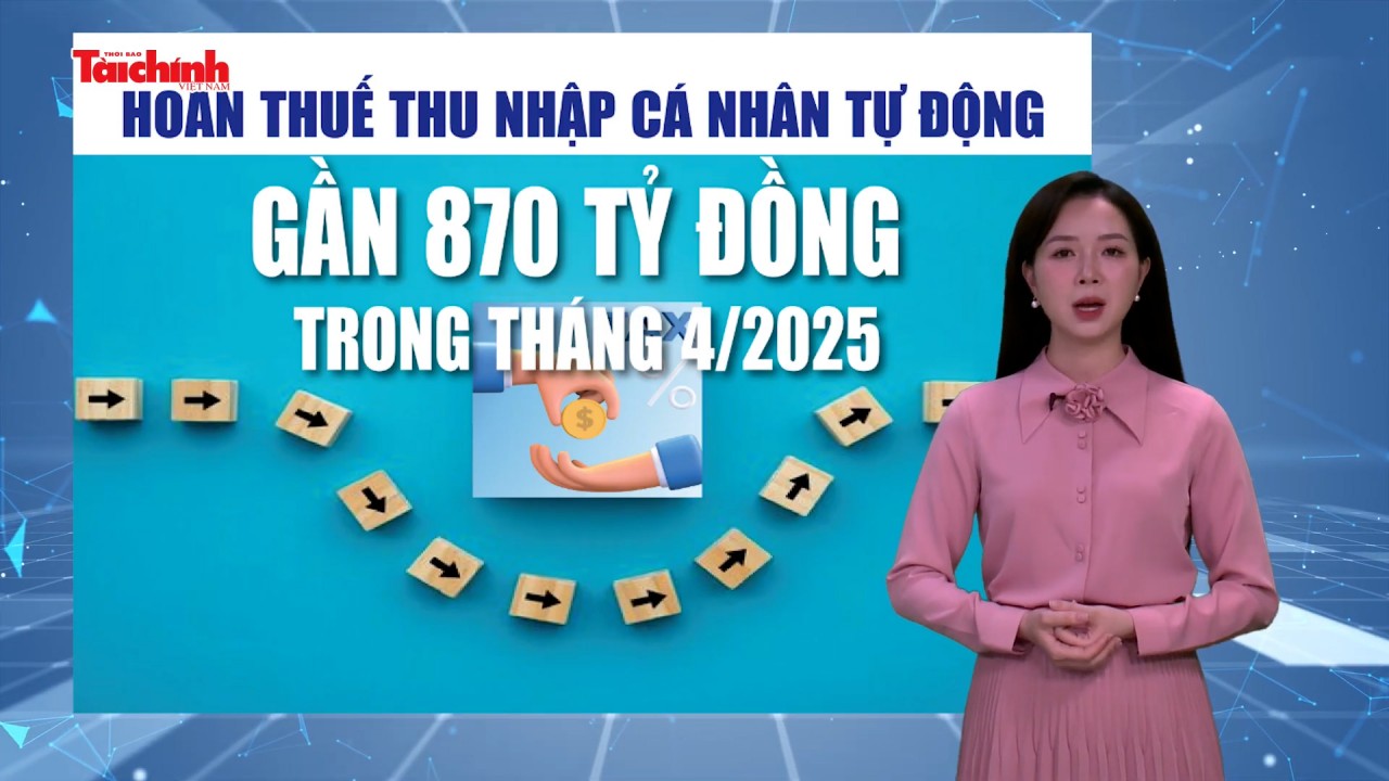 Số liệu và bình luận: Hoàn thuế thu nhập cá nhân tự động gần 870 tỷ đồng