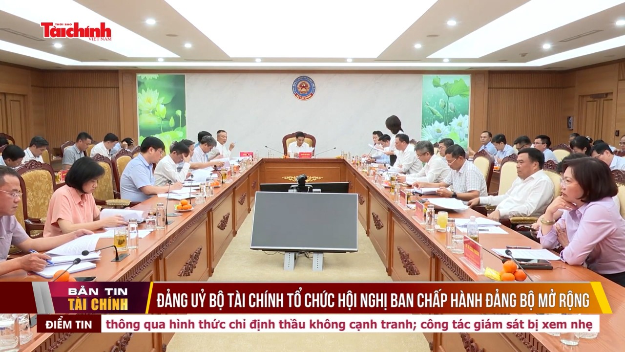 Đảng uỷ Bộ Tài chính tổ chức hội nghị Ban Chấp hành Đảng bộ mở rộng