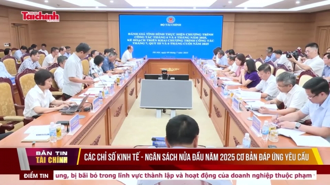 Các chỉ số kinh tế - ngân sách nửa đầu năm 2025 cơ bản đáp ứng yêu cầu