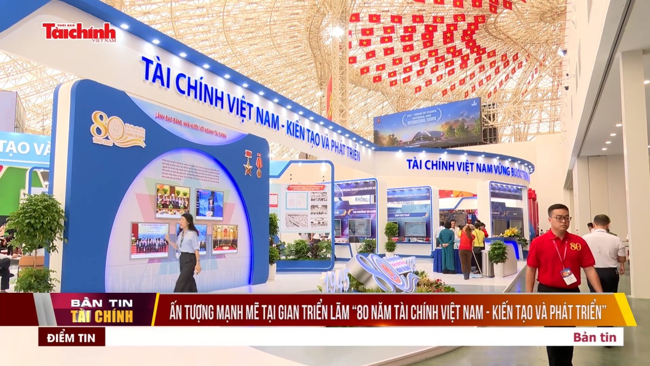 Ấn tượng mạnh mẽ tại gian triển lãm “80 năm Tài chính Việt Nam - Kiến tạo và Phát triển”