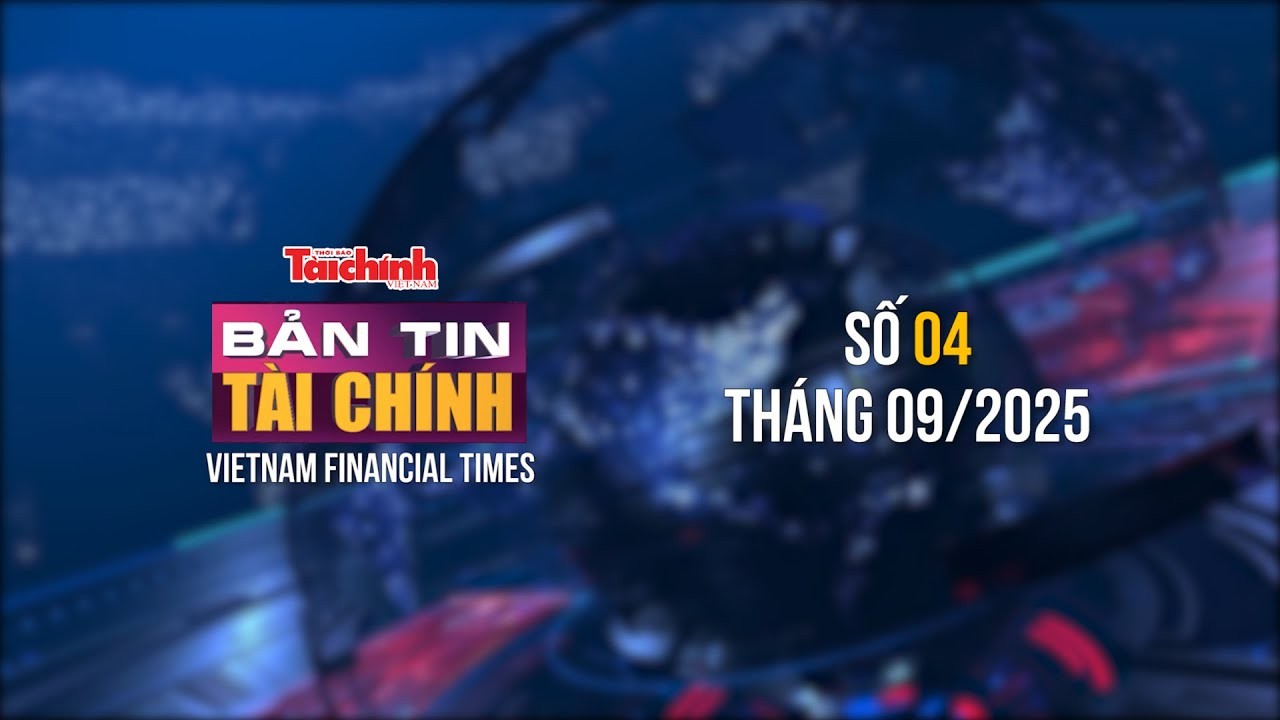 Bản tin Tài chính - số 4 tháng 9/2025