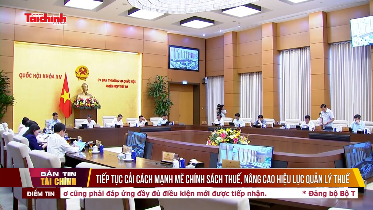 Tiếp tục cải cách mạnh mẽ chính sách thuế, nâng cao hiệu lực quản lý thuế